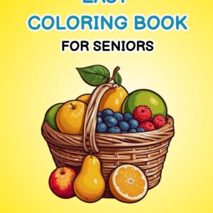 Easy Coloring Book For Seniors: A Simple Coloring Book with 40 Relaxing Illustrations for Seniors, Elderly Women, Nursing Home Seniors, With Dementia or Alzheimers, & More!