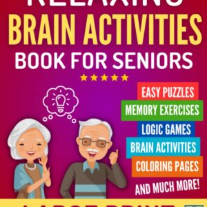 RELAXING BRAIN ACTIVITIES FOR SENIORS: Large Print Easy Puzzles, Memory Exercises, Brain Games, Coloring and Writing Activities, Visual Games, and More to Keep the Mind Healthy While Having Fun