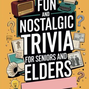 Fun and Nostalgic Trivia For Seniors and Elders: A Delightful Collection for Seniors and Elders. test your knowledge, relive the classics, and celebrate the joy of learning. (Sports Trivia Quiz Books)