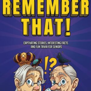 I Remember That!: Captivating Stories, Interesting Facts and Fun Trivia for Seniors