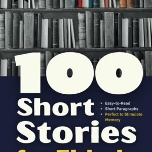 100 Short Stories for Elderly: Large Print, Easy -to -Read and Short Paragraphs - Perfect to Stimulate Memory (Short Stories in Large Print)
