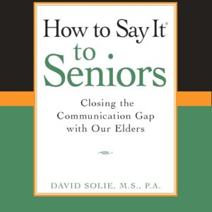 How to Say It to Seniors: Closing the Communication Gap with Our Elders